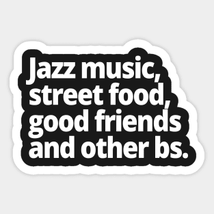 Jazz music, street food, good friends and other bs. Sticker